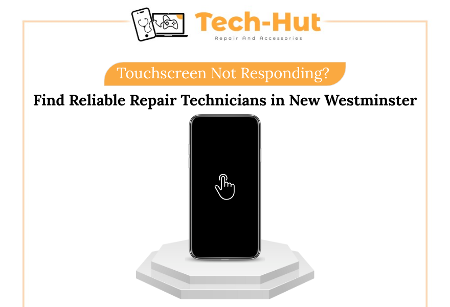 Touchscreen Not Responding? Find Reliable Repair Technicians in New Westminster