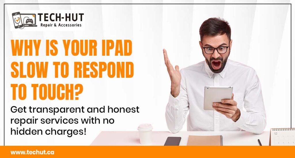 iPad screen slow to respond to touch issue explained with Tech Hut repair service in Vancouver